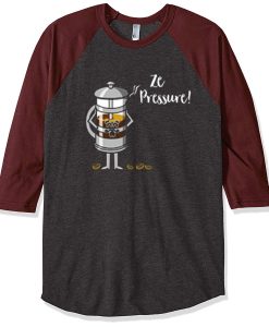 Ze Pressure of Making French Press Coffee Grey Brown Raglan T shirts