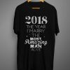 2018 The Year I Marry The Most Amazing Man Alive T shirt