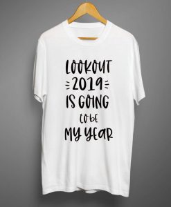 2019 is going to be my year T shirt