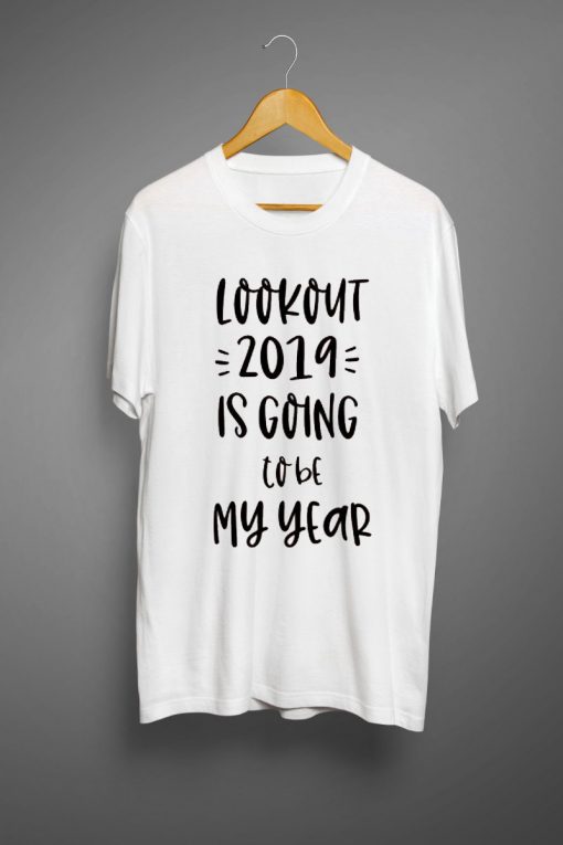 2019 is going to be my year T shirt