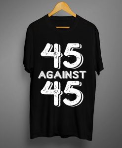 Against 45 T Shirts