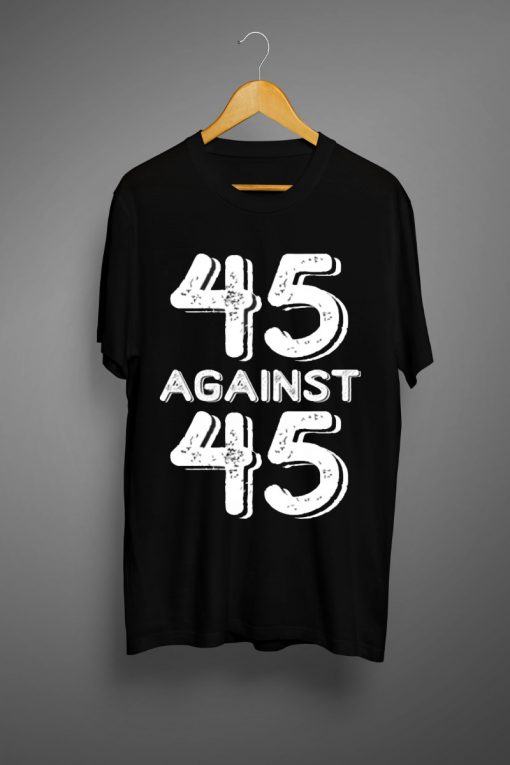 Against 45 T Shirts