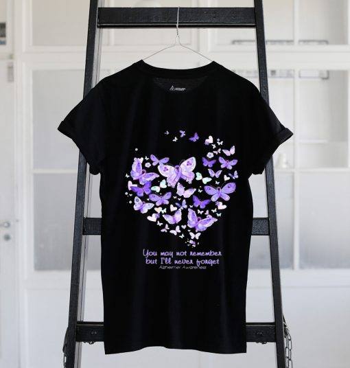 Butterfly You may not remember but i'll never forget Alzheimer Awareness shirt