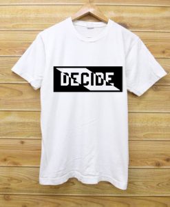 Decide T Shirt