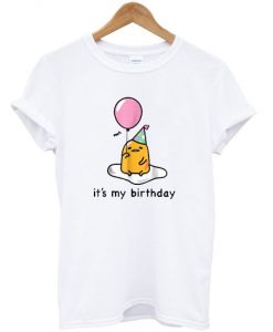 Gudetama It's My Birthday T shirt