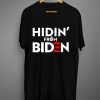 HIDIN' FROM BIDEN T Shirts