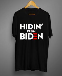 HIDIN' FROM BIDEN T Shirts