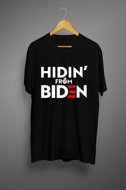 HIDIN' FROM BIDEN T Shirts