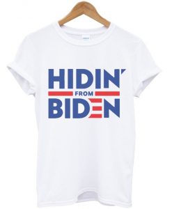 Hidin From Biden T Shirt