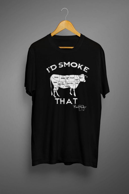 I'd Smoke That T Shirt