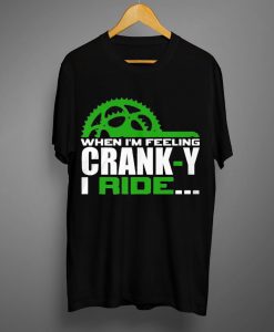 I'm Feeling Crank-y T Shirt