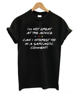 I'm Not Great at The Advice T shirt