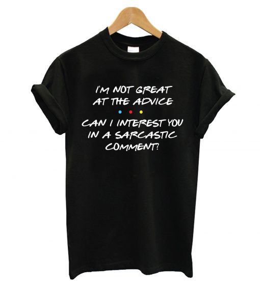 I'm Not Great at The Advice T shirt