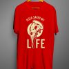 Pizza Saved My Life T-Shirt