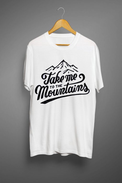 Take Me to The Mountains White T Shirt