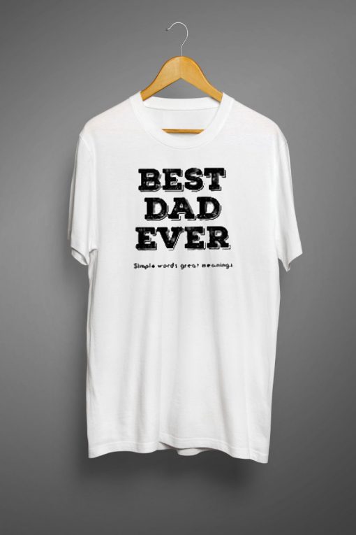 Best Dad Ever Simple Words Great Meaning Men's T-shirt