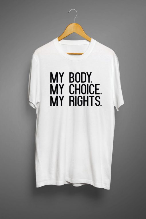 My Body My Choice My rights Women's Rights Feminist T-shirt