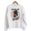 Leave me Post Malone Sweatshirts