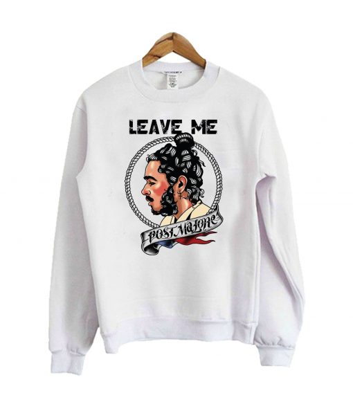 Leave me Post Malone Sweatshirts