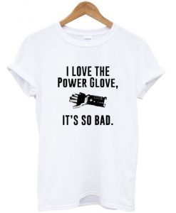 Power Glove It's So Bad T-shirt