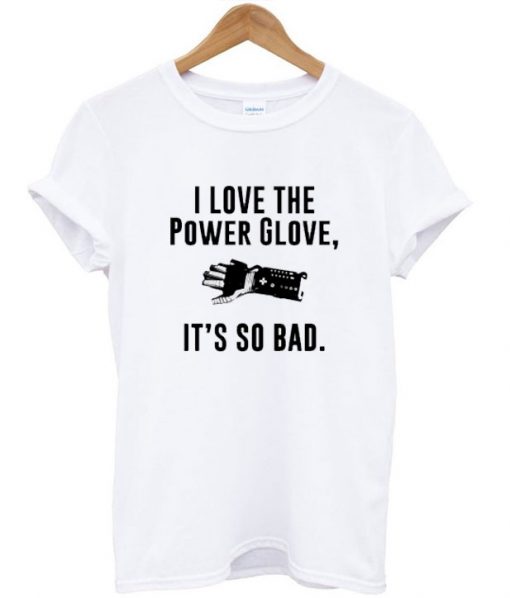 Power Glove It's So Bad T-shirt