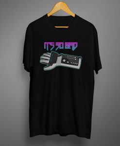 Power Glove It's So Bad T shirt