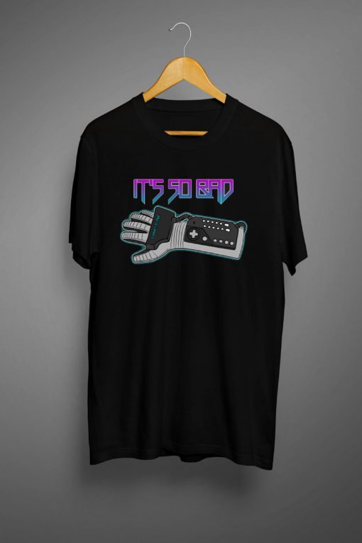 Power Glove It's So Bad T shirt