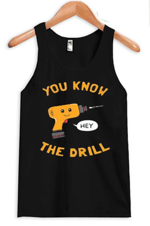 You Know The Drill Tank Top
