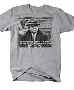 Al Capone Don't Kindness for Weakness T shirts