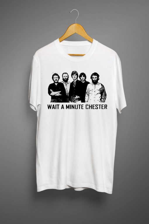 Wait A Minute Chester The Band T shirts