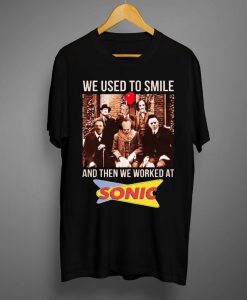 We Used To Smile And Then We Worked T shirts