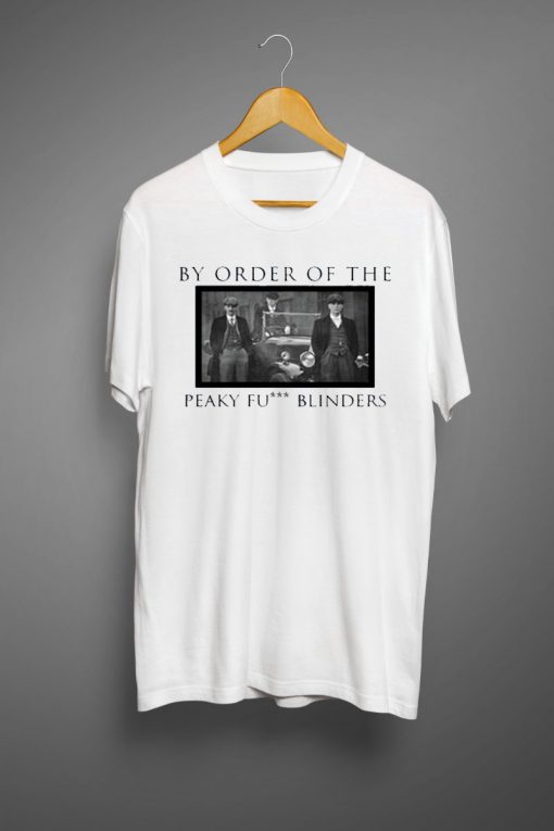 By Order of Fucking Peaky Blinders T shirts