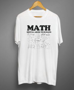 Funny Math Mental Abuse to Humans joke T-shirt