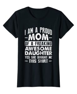 Womens I Am A Proud Mom Of A Freaking Awesome TSHIRT THD