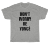 Don't Worry Be Yonce T-shirt thd