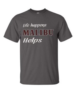 Life Happens Malibu Helps T-Shirt THD