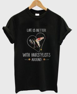 Life Is Better With Hairstylist Around T-Shirt THD