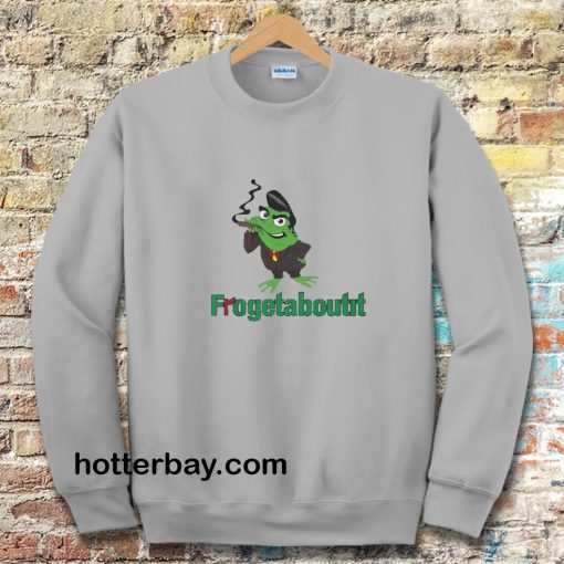 Frogetaboutit Sweatshirt