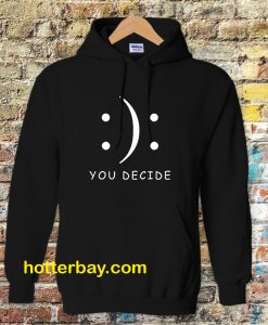 Happy Or Sad You Decide Hoodie