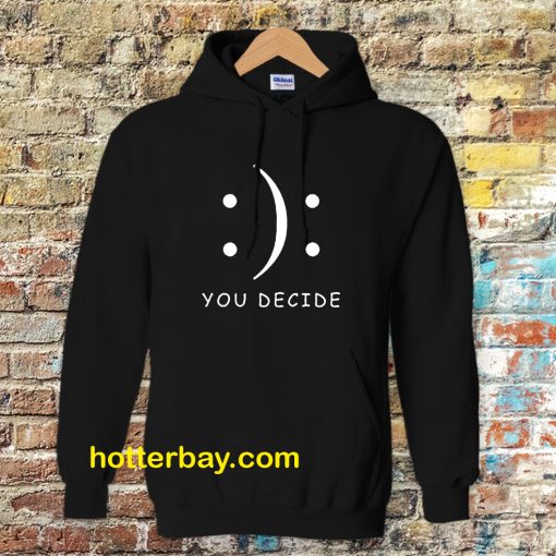 Happy Or Sad You Decide Hoodie