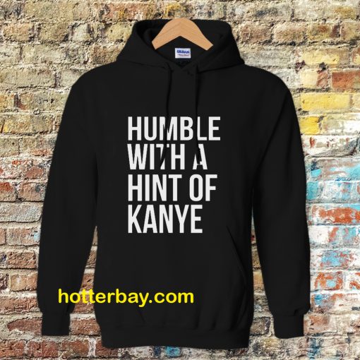 Humble with a Hint of Kanye Hoodie