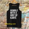 Humble with a Hint of Kanye Tanktop