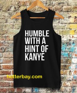 Humble with a Hint of Kanye Tanktop