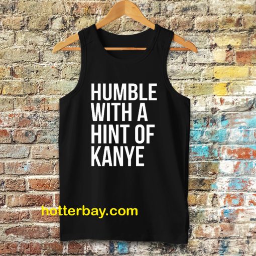 Humble with a Hint of Kanye Tanktop