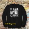 If I get campfire drunk it’s her fault camping outdoor Sweatshirt