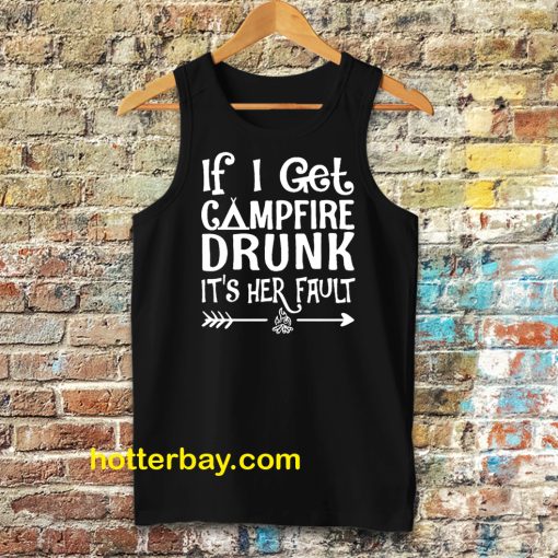 If I get campfire drunk it’s her fault camping outdoor Tanktop