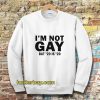 I’m Not Gay But 20 is Twenty Dollars Sweatshirt