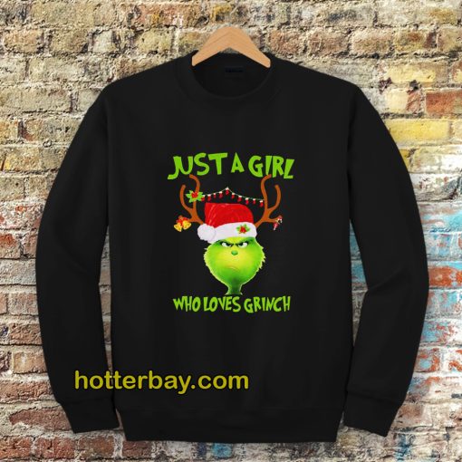 Just a girl who loves Grinch Sweatshirt