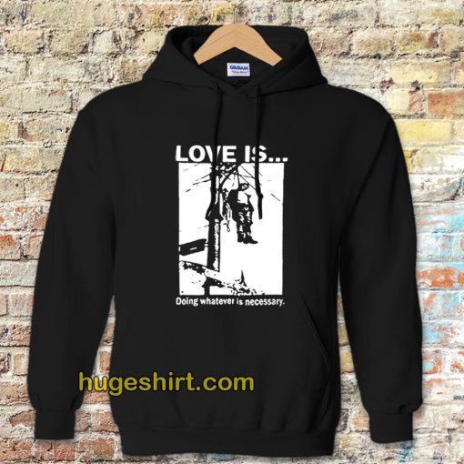 Love Is Doing Whatever Is Necessary Hoodie