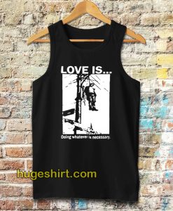 Love Is Doing Whatever Is Necessary Tanktop